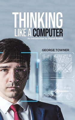 Thinking Like a Computer by George Towner