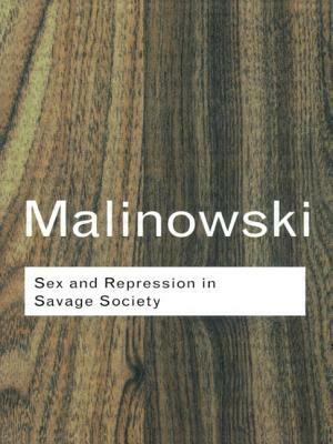 Sex and Repression in Savage Society by Bronislaw Malinowski