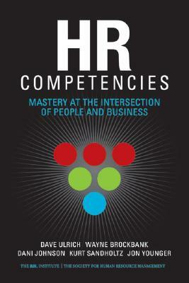 HR Competencies: Mastery at the Intersection of People and Business by Dani Johnson, Dave Ulrich, Wayne Brockbank