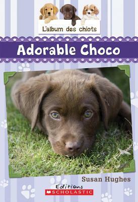 L' Album Des Chiots: N? 1 - Adorable Choco by Susan Hughes