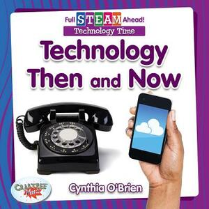 Technology Then and Now by Cynthia O'Brien