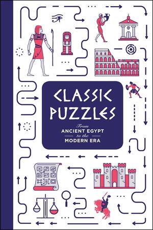 Classic Puzzles: From Ancient Egypt to the Modern Era by Tim Dedopulos