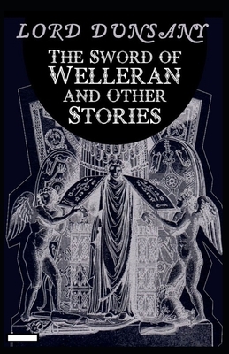 The Sword of Welleran and Other Stories annotated by Lord Dunsany