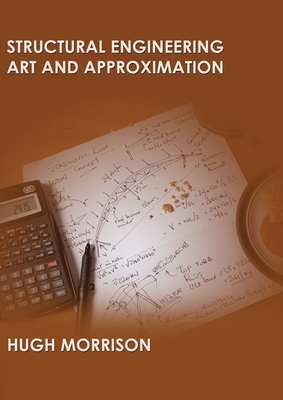 Structural Engineering Art and Approximation by Hugh Morrison