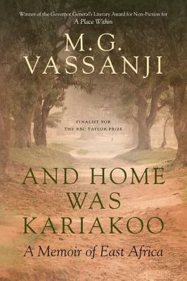 And Home Was Kariakoo: A Memoir of East Africa by M.G. Vassanji