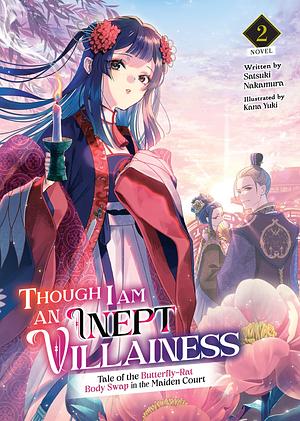 Though I Am an Inept Villainess: Tale of the Butterfly-Rat Body Swap in the Maiden Court (Light Novel) Vol. 2 by Kana Yuki, Satsuki Nakamura