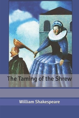 The Taming of the Shrew by William Shakespeare