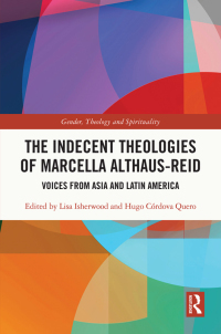 The Indecent Theologies of Marcella Althaus-Reid: Voices from Asia and Latin America by Lisa Isherwood, Marcella Althaus-Reid, Hugo Caordova Quero