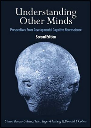 Understanding Other Minds: Perspectives from Developmental Cognitive Neuroscience by Simon Baron-Cohen, Helen Tager-Flusberg, Donald J. Cohen