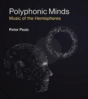 Polyphonic Minds: Music of the Hemispheres by Peter Pesic