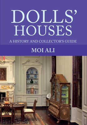 Dolls' Houses: A History and Collector's Guide by Moi Ali