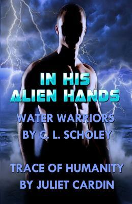 In His Alien Hands by Juliet Cardin, C.L. Scholey