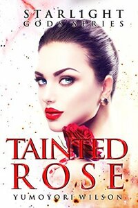 Tainted Rose by Rachael Kunz, Yumoyori Wilson, Arizona Tape