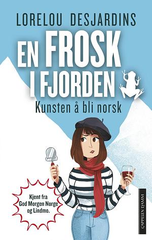 En frosk i fjorden: Kunsten å bli norsk by Lorelou Desjardins