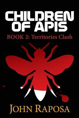 Children of Apis: Book Two: Territories Clash by John Raposa