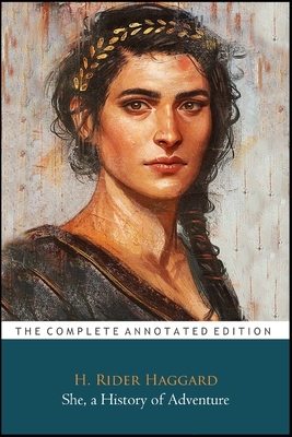 She, a History of Adventure by H. Rider Haggard (Romance, Gothic & Adventure fictional Novel) "The Annotated Edition" by H. Rider Haggard