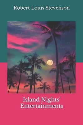 Island Nights' Entertainments by Robert Louis Stevenson