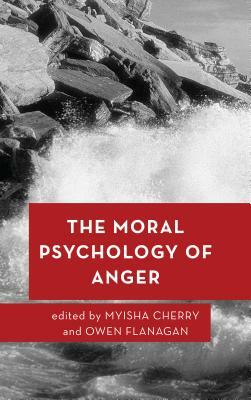 The Moral Psychology of Anger (Moral Psychology of the Emotions) by Myisha Cherry, Owen J. Flanagan