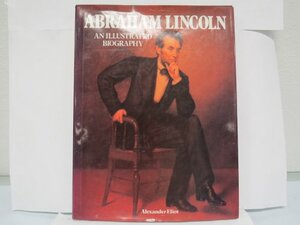 Abraham Lincoln: An Illustrated Biography by Alexander Eliot