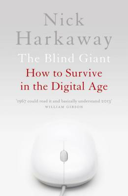 The Blind Giant: How to Survive in the Digital Age. Nick Harkaway by Nick Harkaway