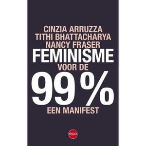 Feminisme voor de 99%: een manifest by Nancy Fraser, Tithi Bhattacharya, Cinzia Arruzza