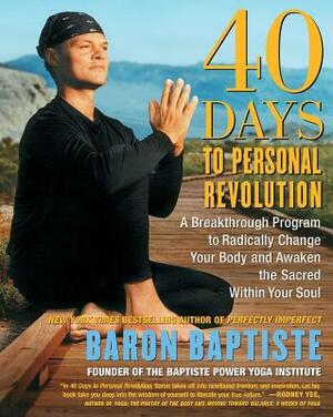 40 Days to Personal Revolution: A Breakthrough Program to Radically Change Your Body and Awaken the Sacred Within Your Soul by Baron Baptiste