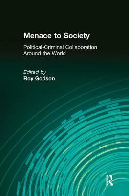 Menace to Society: Political-Criminal Collaboration Around the World by Roy Godson