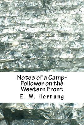 Notes of a Camp-Follower on the Western Front by E. W. Hornung