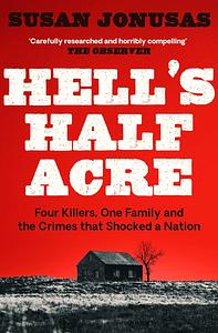 Hell's Half-Acre: The Untold Story of the Benders, a Serial Killer Family on the American Frontier by Susan Jonusas