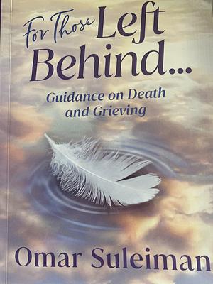 For Those Left Behind: Guidance on Death and Grieving by Omar Suleiman