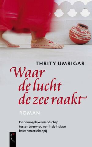 Waar de lucht de zee raakt by Thrity Umrigar