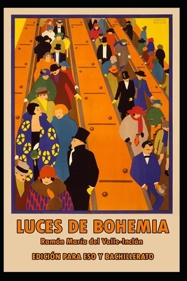 Luces de Bohemia: Edición Para Eso Y Bachillerato by Ramón María del Valle-Inclán