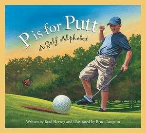 P Is for Putt: A Golf Alphabet by Brad Herzog