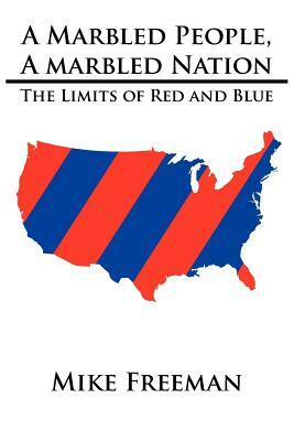 A Marbled People, A Marbled Nation: The Limits of Red and Blue by Mike Freeman