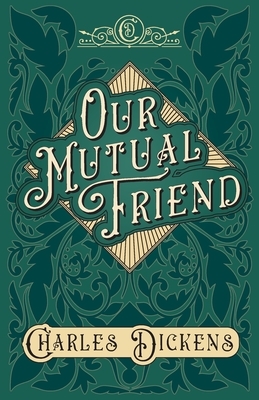 Our Mutual Friend by Charles Dickens