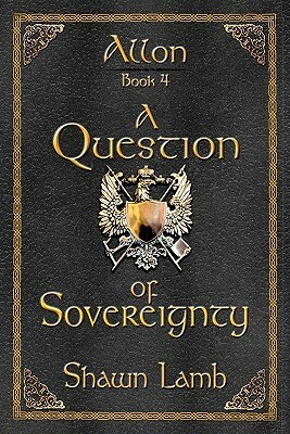 Allon Book 4 - A Question of Sovereignty by Shawn Lamb