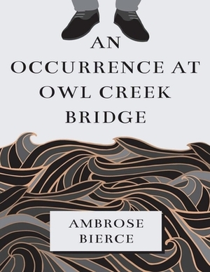 An Occurrence at Owl Creek Bridge (Annotated) by Ambrose Bierce