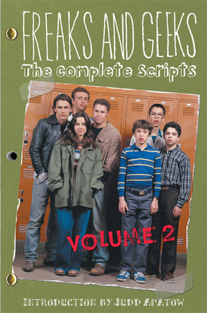 Freaks and Geeks: The Complete Scripts, Volume 2 by Judd Apatow, Paul Feig