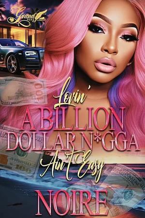 Lovin A Billion Dollar N*gga Ain't Easy by Noire