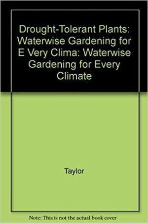 Drought Tolerant Plants: Waterwise Gardening For Every Climate by Jane Taylor
