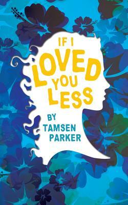 If I Loved You Less by Tamsen Parker