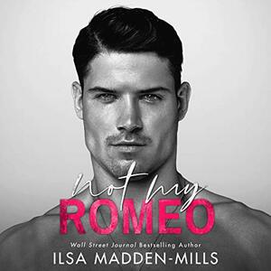 Not My Romeo by Ilsa Madden-Mills