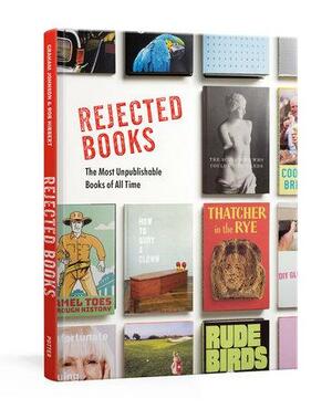 Rejected Books: The Most Unpublishable Books of All Time by Graham Johnson, Graham Johnson, Rob Hibbert, Rob Hibbert