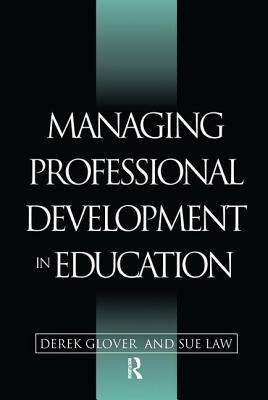 Managing Professional Development in Education by Derek Glover, Sue Law