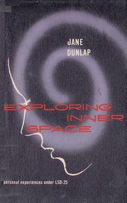 Exploring Inner Space Personal Experiences Under LSD-25 by Robert S. Davidson, Adelle Davis, Jane Dunlap