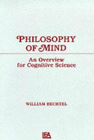 Philosophy of Mind: An Overview for Cognitive Science by William Bechtel