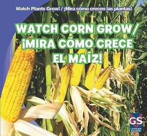 Watch Corn Grow!/Mira Como Crece El Maiz! by Kristen Rajczak