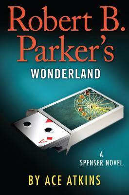 Wonderland or Spenser Confidential by Ace Atkins