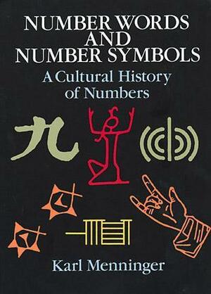 Number Words and Number Symbols: A Cultural History of Numbers by Karl A. Menninger