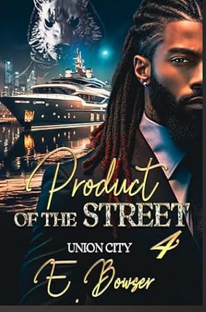 Product Of The Street: Union City Book 4 by E. Bowser